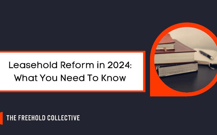 Leasehold Reform in 2024: What You Need To Know